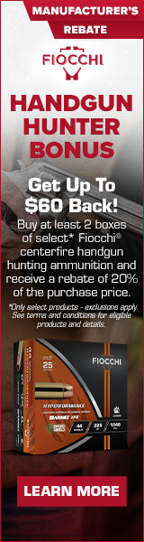 Handgun Hunter Bonus. Get up to $60 back! Buy at least 2 boxes of select* Fiocchi centerfire handgun hunting ammunition and receive a rebate of 20% of the purchase price. *Only select products - exclusions apply. See terms and conditions for eligible products and details. Learn More