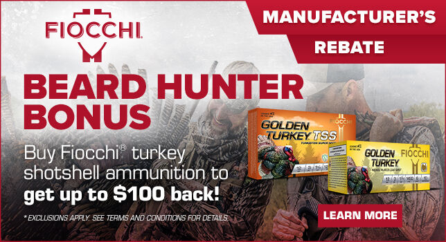 Beard Hunter Bonus; Buy Fiocchi turkey shotshell ammunition to get up to $100 back! *exclusions apply. see terms and conditions for details; Learn More